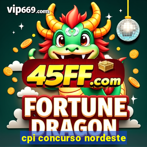 cpi concurso nordeste